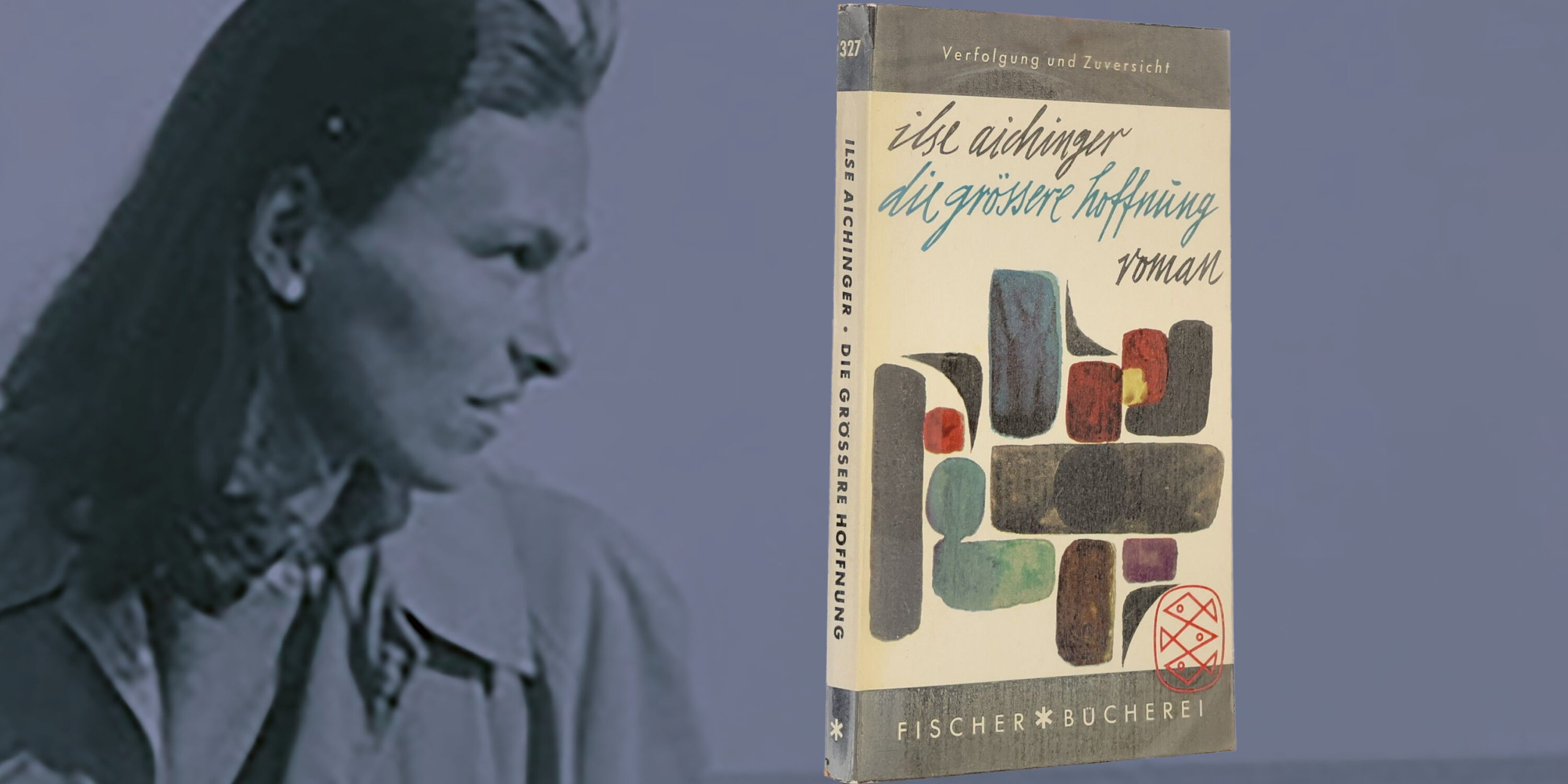 Ilse Aichinger - Die größere Hoffnung